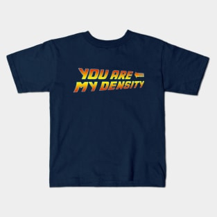 You are my Density Kids T-Shirt